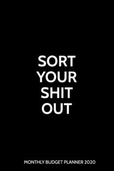 Paperback Sort Your Shit Out Monthly Budget Planner 2020: Funny Weekly Expense Tracker and Bill Organizer Book Black Dated Book