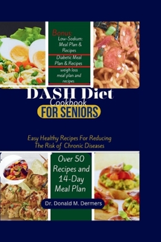 DASH Diet Cookbook For Seniors: Easy Healthy Recipes For Reducing The Risk of Chronic Diseases