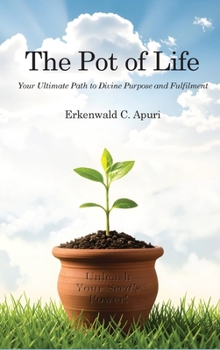 The Pot of Life: Your Ultimate Path to Divine Purpose and Fulfilment