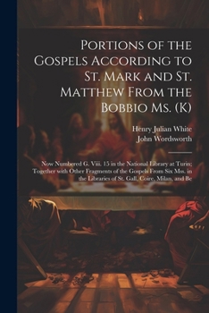 Paperback Portions of the Gospels According to St. Mark and St. Matthew from the Bobbio Ms. (K): Now Numbered G. Viii. 15 in the National Library at Turin; Toge [Latin] Book