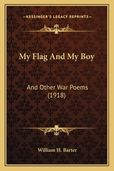 Paperback My Flag And My Boy: And Other War Poems (1918) Book
