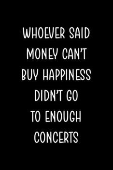 Whoever Said Money Can't Happiness Didn't Go To Enough Concerts: Notebook Journal Composition Blank Lined Diary Notepad 120 Pages Paperback Black Solid Concerts