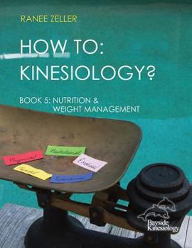 Paperback How to: Kinesiology? Book 5 Nutrition & Weight Management: Book 5 Nutrition & Weight Management Book