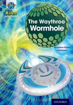 Paperback Project X Alien Adventures: Grey Book Band, Oxford Level 14: The Waythroo Wormhole Book
