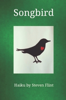 Paperback Songbird: Haiku by Steven Flint Book