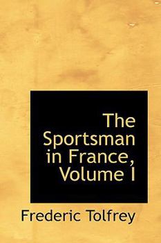 Paperback The Sportsman in France, Volume I Book