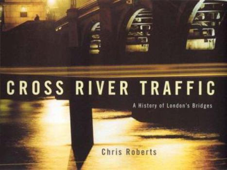 Hardcover Cross River Traffic: A History of London's Bridges Book