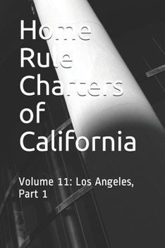 Home Rule Charters of California: Volume 11: Los Angeles, Part 1