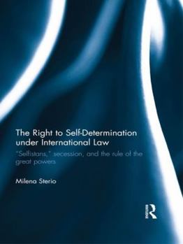 Paperback The Right to Self-determination Under International Law: "Selfistans," Secession, and the Rule of the Great Powers Book