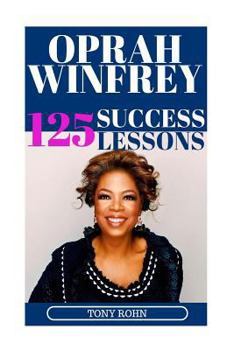 Paperback Oprah Winfrey: 125 Success Lessons You Should Learn From Oprah: (Inspirational Lessons on Life, Love, Relationships, Self-Image, Care Book