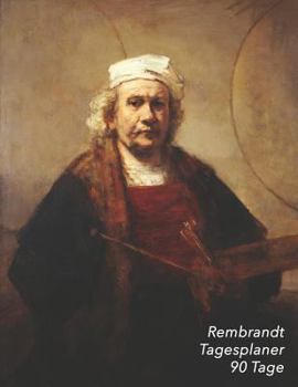 Rembrandt Tagesplaner 90 Tage: Selbstbildnis mit Zwei Kreisen | 3-Monatsplaner mit Kalender | Einfacher Überblick über die Terminpläne | Planer 12 ... Schule, Studium und das Büro (German Edition)