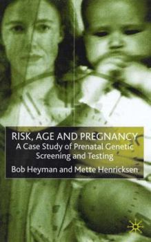 Hardcover Risk, Age and Pregnancy: A Case Study of Prenatal Genetic Screening and Testing Book