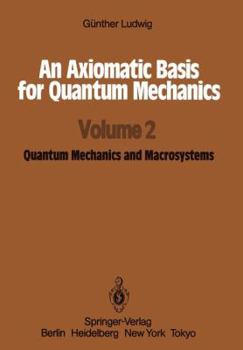 Paperback An Axiomatic Basis for Quantum Mechanics: Volume 2 Quantum Mechanics and Macrosystems Book