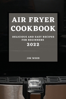 Paperback Air Fryer Cookbook 2022: Delicious and Easy Recipes for Beginners Book