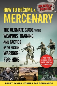 Paperback How to Become a Mercenary: The Ultimate Guide to the Weapons, Training, and Tactics of the Modern Warrior-For-Hire Book