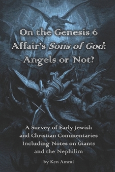 Paperback On the Genesis 6 Affair's Sons of God: Angels or Not?: A survey of early Jewish and Christian commentaries including noted on giants and the Nephilim Book