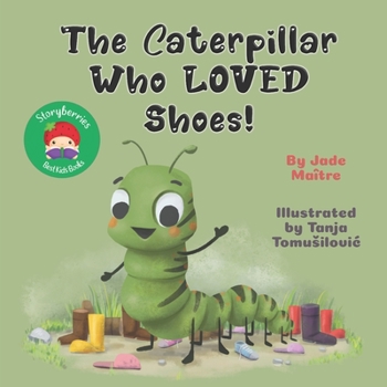 Paperback The Caterpillar Who LOVED Shoes: A story about tying shoelaces, and friendship! Book