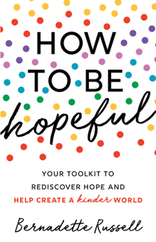 Paperback How to Be Hopeful: An Inspirational Guide to Ignite a Life Full of Hope, Happiness, and Compassion for Yourself and Our Future Book