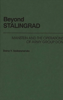 Hardcover Beyond Stalingrad: Manstein and the Operations of Army Group Don Book
