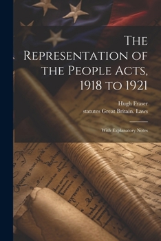 Paperback The Representation of the People Acts, 1918 to 1921: With Explanatory Notes Book