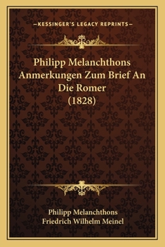 Philipp Melanchthons Anmerkungen Zum Brief An Die Romer (1828)