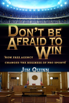 Paperback Don't Be Afraid to Win: How Free Agency Changed the Business of Pro Sports Book