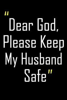 Dear God, Please Keep My Husband Safe: Daily Journal & Devotional with Bible Verses about Faith, Courage & Protection - A meaningful gift for an Army Mom ... Soldier (Military Appreciation Gifts)