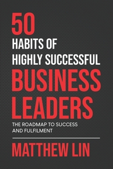 Paperback 50 Habits of Highly Successful Business Leaders: The Roadmap To Success And Fulfilment Book