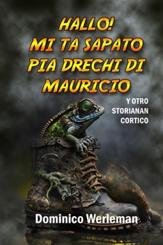 Paperback Hallo! Mi Ta Sapato Pia Drechi Di Mauricio: Y Otro Storianan Cortico [Papiamento] Book