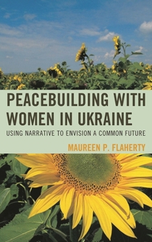 Hardcover Peacebuilding with Women in Ukraine: Using Narrative to Envision a Common Future Book