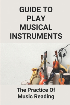 Paperback Guide To Play Musical Instruments: The Practice Of Music Reading: How To Read Music Quickly Book