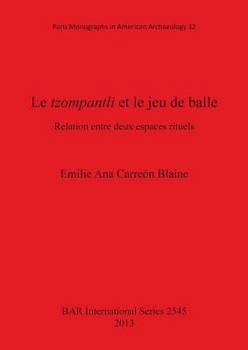 Paperback Le Tzompantli Et Le Jeu de Balle: Relation Entre Deux Espaces Rituels [French] Book