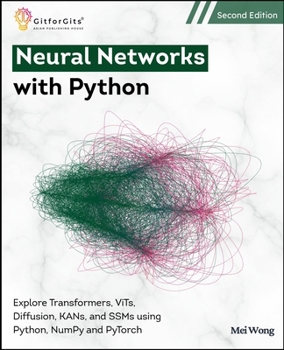 Paperback Neural Networks with Python, Second Edition: Explore Transformers, ViTs, Diffusion, KANs, and SSMs using Python, NumPy and PyTorch Book