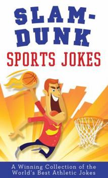 Paperback Slam-Dunk Sports Jokes: A Winning Collection of the World's Best Athletic Jokes Book