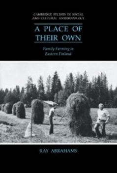 A Place of their Own: Family Farming in Eastern Finland (Cambridge Studies in Social and Cultural Anthropology) - Book #81 of the Cambridge Studies in Social Anthropology