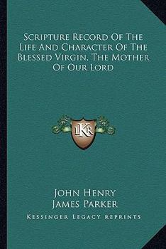 Paperback Scripture Record Of The Life And Character Of The Blessed Virgin, The Mother Of Our Lord Book