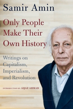 Paperback Only People Make Their Own History: Writings on Capitalism, Imperialism, and Revolution Book