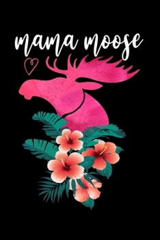 Mama Moose: Women Moose Lover Gift - Moose Birthday Women Journal Notebooks Diary Birthday Present For Mama