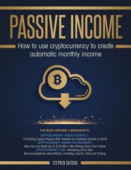 Paperback Passive Income: 3 Manuscripts - How to Use Cryptocurrency to Create Automatic Monthly Income Book