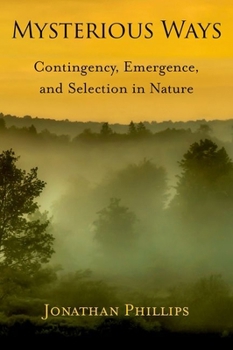 Hardcover Mysterious Ways: Contingency, Emergence, and Selection in Nature Book