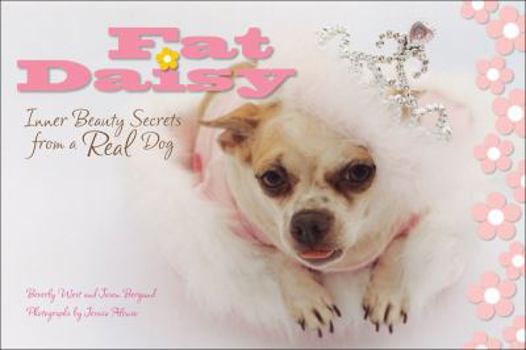 Hardcover Fat Daisy: Inner Beauty Secrets from a Real Dog Book