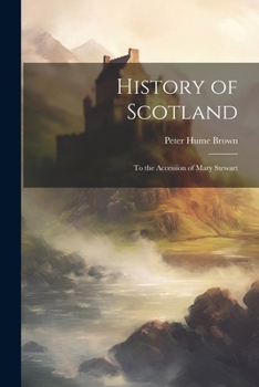Paperback History of Scotland: To the Accession of Mary Stewart Book