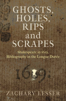 Hardcover Ghosts, Holes, Rips and Scrapes: Shakespeare in 1619, Bibliography in the Longue Durée Book
