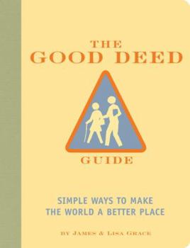 Paperback The Good Deed Guide: Simple Ways to Make the World a Better Place Book