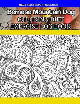 Bernese Mountain Dog Coloring Diet Exercise Log Book