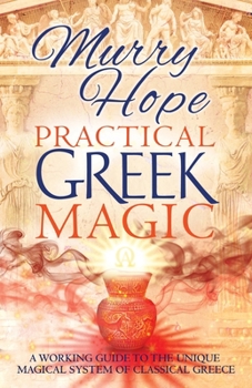 Paperback Practical Greek Magic: A Working Guide to the Unique Magical System of Classical Greece Book