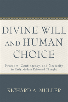 Paperback Divine Will and Human Choice: Freedom, Contingency, and Necessity in Early Modern Reformed Thought Book