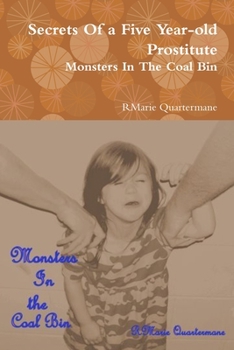 Paperback Secrets of a Five Year-old Prostitute, Monsters in the Coal Bin Book