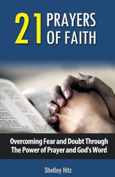 Paperback 21 Prayers of Faith: Overcoming Fear and Doubt Through the Power of Prayer and God's Word Book