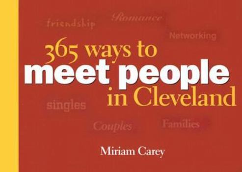 Paperback 365 Ways to Meet People in Cleveland: Friendship, Romance, and Networking Ideas for Singles, Couples, and Families Book